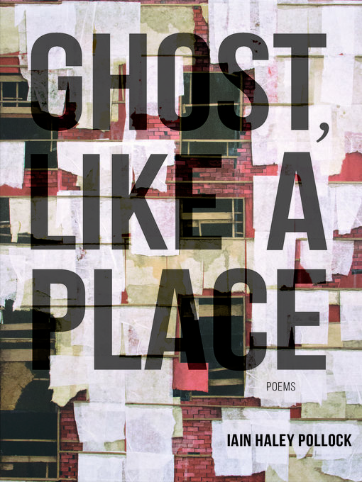 Title details for Ghost, like a Place by Iain Haley Pollock - Available